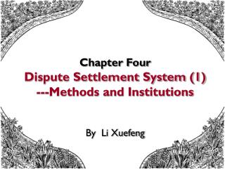 Chapter Four Dispute Settlement System (1) ---Methods and Institutions