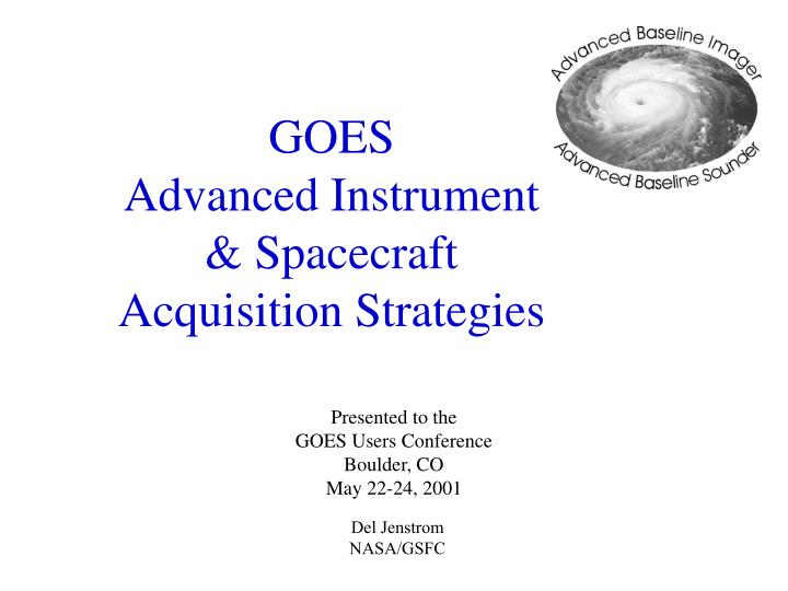 goes advanced instrument spacecraft acquisition strategies