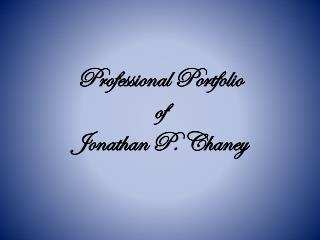 Professional Portfolio of Jonathan P. Chaney