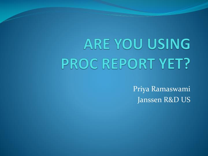 are you using proc report yet