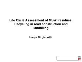 life cycle assessment of mswi residues recycling in road construction and landfilling