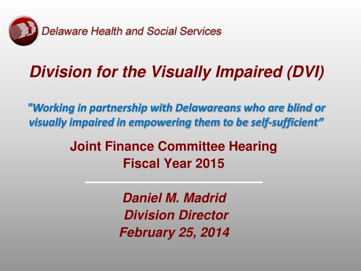 joint finance committee hearing fiscal year 2015 daniel m madrid division director february 25 2014