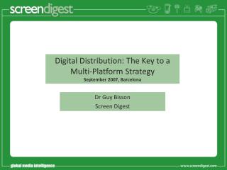 Digital Distribution: The Key to a Multi-Platform Strategy September 2007 , Barcelona