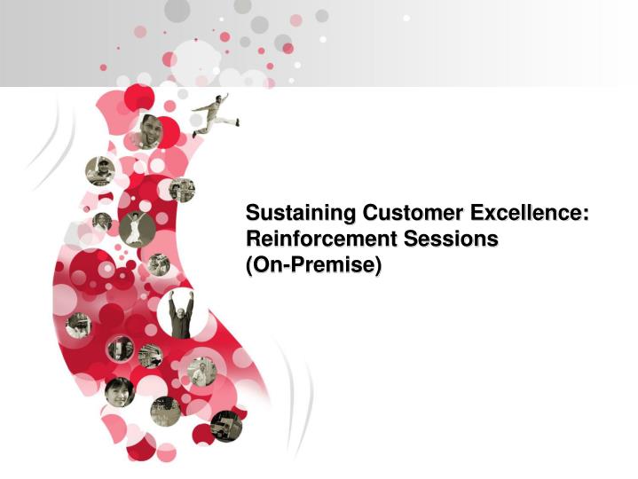 sustaining customer excellence reinforcement sessions on premise