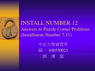 INSTALL NUMBER 12 Answers to Puzzle Corner Problems (Installment Number 7-11)