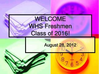 WELCOME WHS Freshmen Class of 2016!