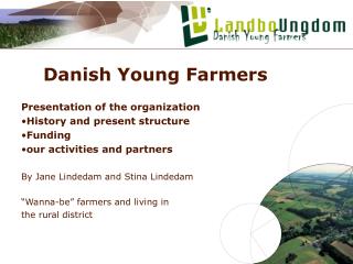 Danish Young Farmers Presentation of the organization History and present structure Funding