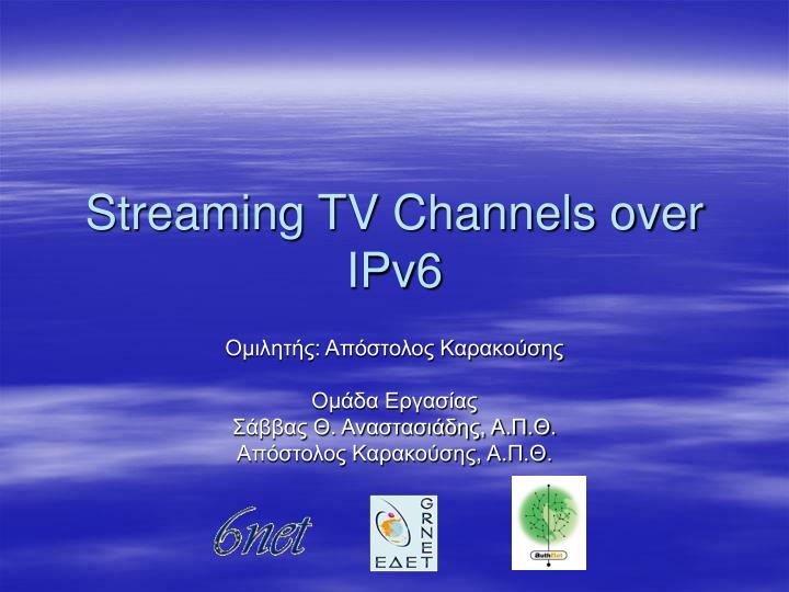 streaming tv channels over ipv6