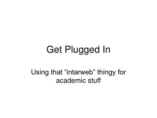 Get Plugged In