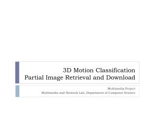 3D Motion Classification Partial Image Retrieval and Download