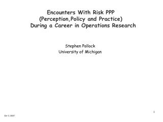 Encounters With Risk PPP (Perception,Policy and Practice) During a Career in Operations Research