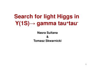 Search for light Higgs in Y(1S) ? gamma tau + tau -
