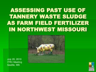 ASSESSING PAST USE OF TANNERY WASTE SLUDGE AS FARM FIELD FERTILIZER IN NORTHWEST MISSOURI