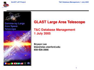 GLAST Large Area Telescope T&amp;C Database Management 1 July 2005 Bryson Lee blee@slac.stanford