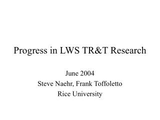 Progress in LWS TR&amp;T Research