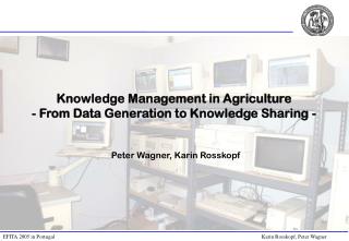Knowledge Management in Agriculture - From Data Generation to Knowledge Sharing -