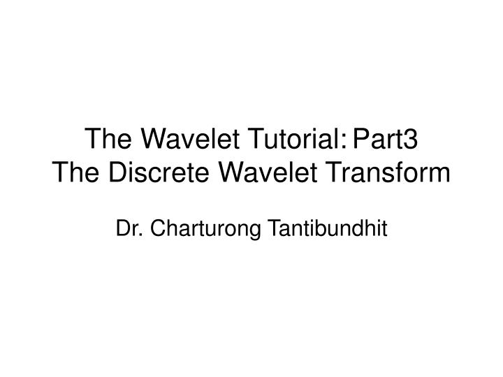 the wavelet tutorial part3 the discrete wavelet transform