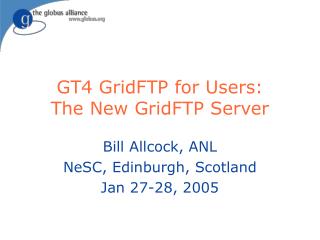 GT4 GridFTP for Users: The New GridFTP Server