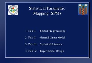 Statistical Parametric Mapping (SPM) 		 1. Talk I: 	Spatial Pre-processing