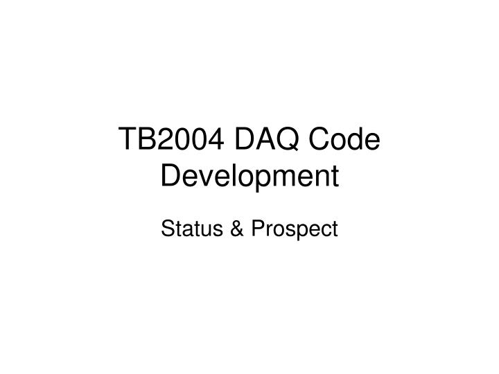 tb2004 daq code development