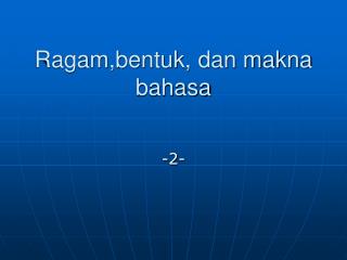 ragam bentuk dan makna bahasa