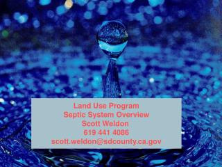 Land Use Program Septic System Overview Scott Weldon 619 441 4086 scott.weldon@sdcounty