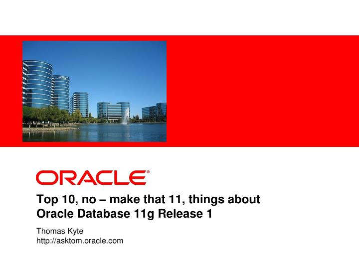 top 10 no make that 11 things about oracle database 11g release 1