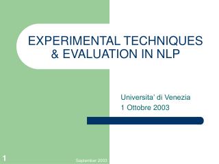 EXPERIMENTAL TECHNIQUES &amp; EVALUATION IN NLP