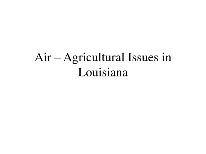 air agricultural issues in louisiana