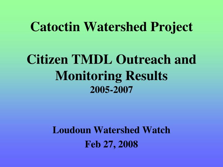 catoctin watershed project citizen tmdl outreach and monitoring results 2005 2007