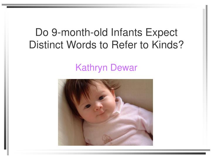 do 9 month old infants expect distinct words to refer to kinds kathryn dewar