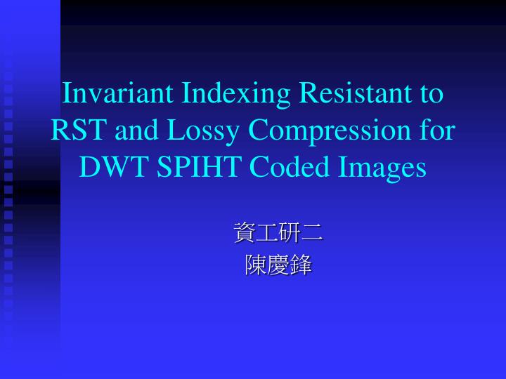invariant indexing resistant to rst and lossy compression for dwt spiht coded images