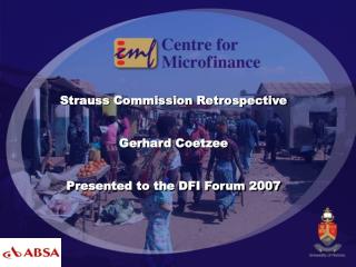 Strauss Commission Retrospective Gerhard Coetzee Presented to the DFI Forum 2007