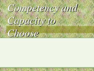 Competency and Capacity to Choose