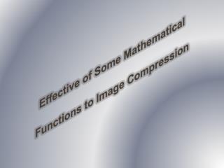 Effective of Some Mathematical Functions to Image Compression