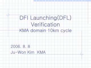 DFI Launching(DFL) Verification KMA domain 10km cycle