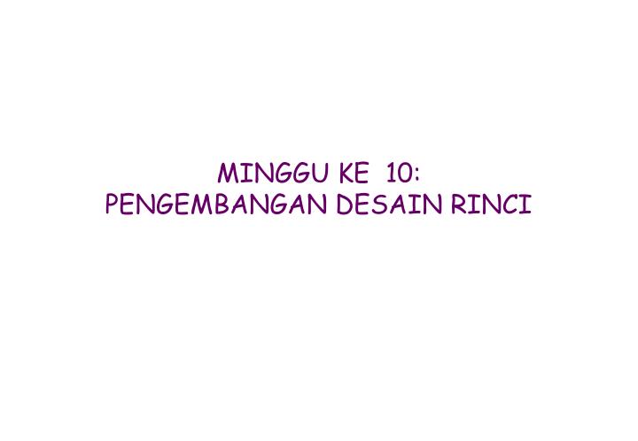 minggu ke 10 pengembangan desain rinci