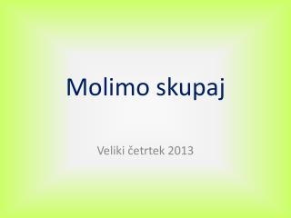molimo skupaj