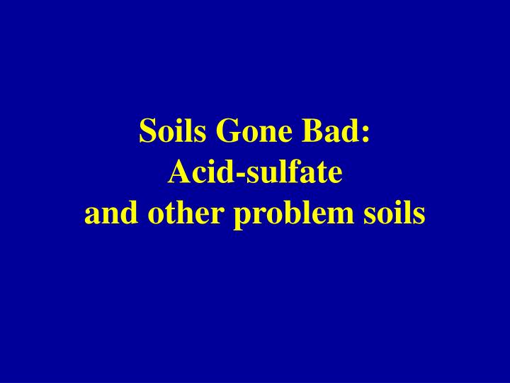 soils gone bad acid sulfate and other problem soils