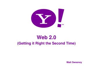 Web 2.0 (Getting it Right the Second Time) Matt Sweeney