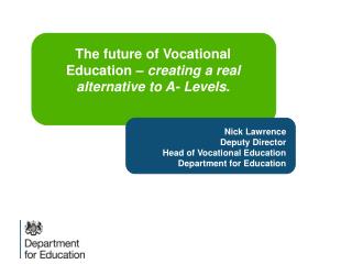 Nick Lawrence Deputy Director Head of Vocational Education Department for Education