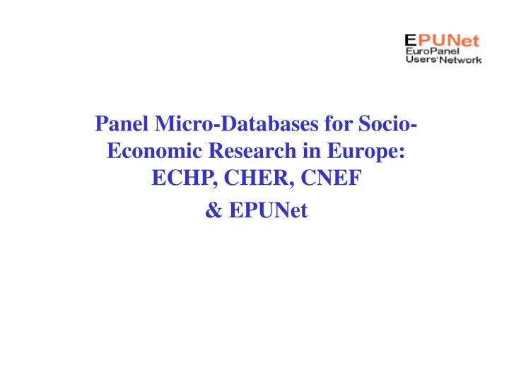 panel micro databases for socio economic research in europe echp cher cnef epunet