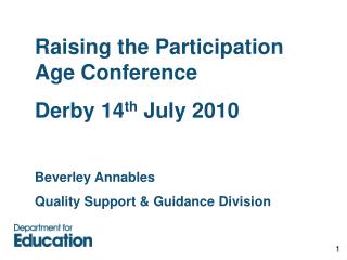 Raising the Participation Age Conference Derby 14 th July 2010 Beverley Annables