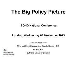 The Big Policy Picture BOND National Conference London, Wednesday 6 th November 2013