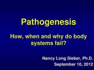 Pathogenesis How, when and why do body systems fail?