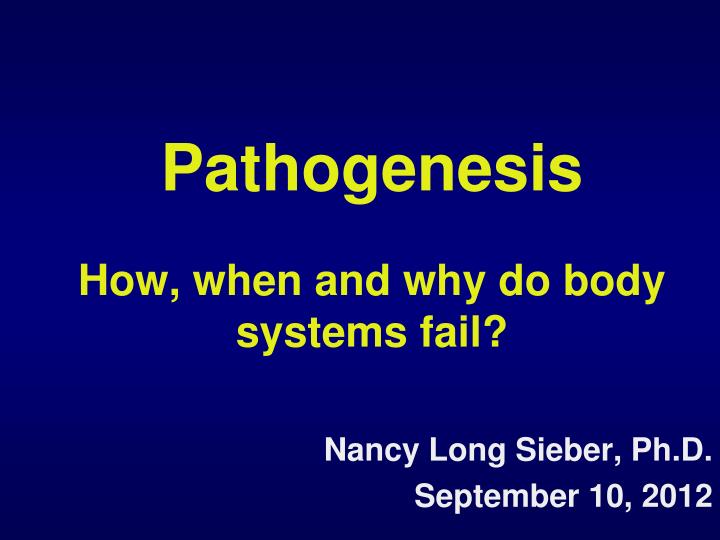 pathogenesis how when and why do body systems fail