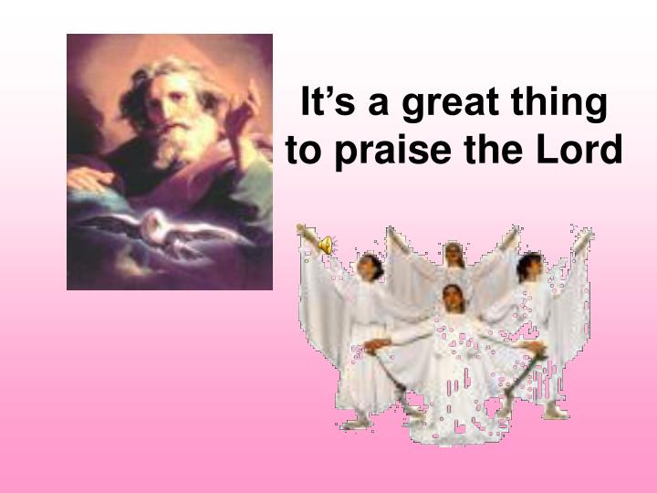 it s a great thing to praise the lord
