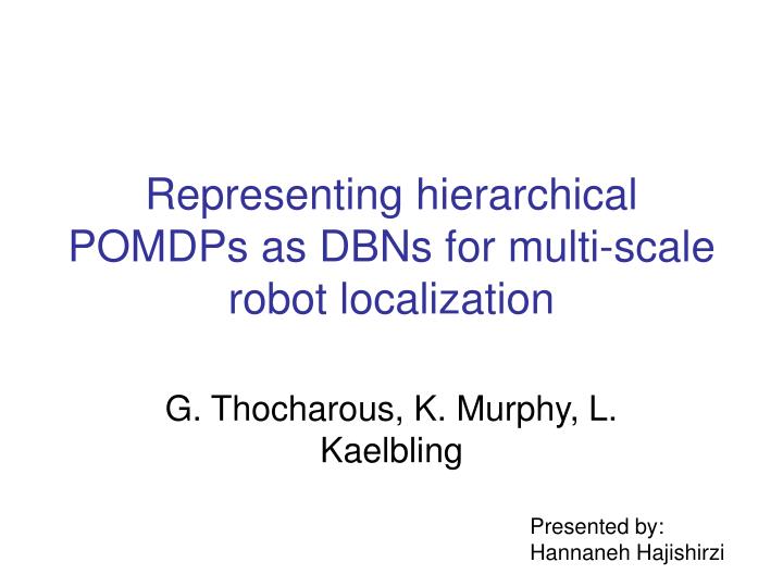 representing hierarchical pomdps as dbns for multi scale robot localization