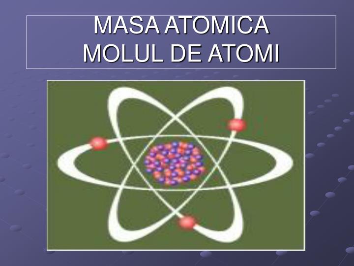masa atomica molul de atomi