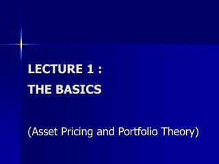 LECTURE 1 : THE BASICS